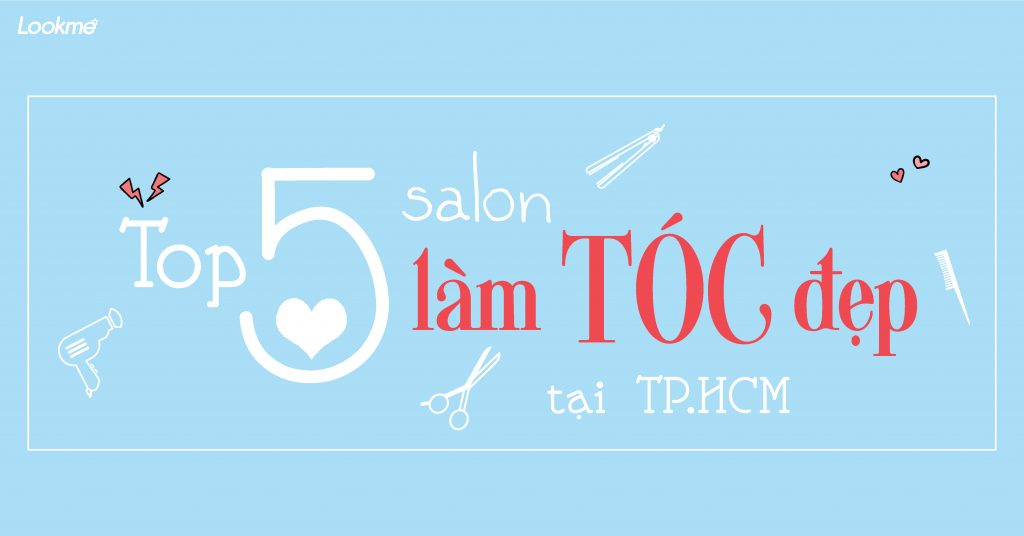 Top 5 salon làm tóc đẹp tại Hồ Chí Minh